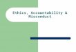 Ethics, Accountability & Misconduct. Background characteristics of police applicants A “homogeneous group” – Working class and lower-middle class – Conservative