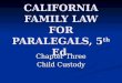 CALIFORNIA FAMILY LAW FOR PARALEGALS, 5 th Ed. Chapter Three Child Custody