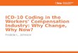 ICD-10 Coding in the Workers’ Compensation Industry: Why Change, Why Now? Freddie L. Johnson