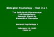 Biological Psychology – Mod. 3 & 4 The Split-Brain Phenomenon Left-handedness Synaptic Plasticity Biomedical Therapies General Psychology 1 February 15,