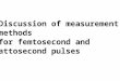 Discussion of measurement methods for femtosecond and attosecond pulses