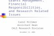1 Grants Management, Financial Responsibilities, and Research Related Issues Carol Hillmer Assistant Dean CALS Research Division November 19, 2003