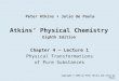 Atkins’ Physical Chemistry Eighth Edition Chapter 4 – Lecture 1 Physical Transformations of Pure Substances Copyright © 2006 by Peter Atkins and Julio