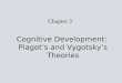 Chapter 3 Cognitive Development: Piaget’s and Vygotsky’s Theories