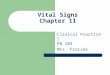 Vital Signs Chapter 11 Clinical Practice 1 PN 103 Mrs. Fraczek