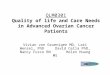 QLM0301 Quality of life and Care Needs in Advanced Ovarian Cancer Patients Vivian von Gruenigen MD, Lari Wenzel, PhD David Cella PhD, Nancy Fusco RN Helen