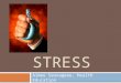 STRESS Aimee Sauvageau, Health Education. The reaction of the body and mind to everyday challenges and demands. STRESS!