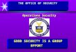 GOOD SECURITY IS A GROUP EFFORT THE OFFICE OF SECURITY Operations Security (OPSEC)