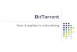 BitTorrent How it applies to networking. What is BitTorrent P2P file sharing protocol Allows users to distribute large amounts of data without placing