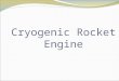 Cryogenic Rocket Engine Meaning of Cryogenics In physics, cryogenics is the study of the production of very low temperature(below −150 °C, −238 °F or