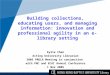 Building collections, educating users, and managing information: innovation and professional agility in an e-library setting Kylie Chan Acting University