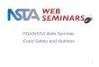 1 FDA/NSTA Web Seminar: Food Safety and Nutrition LIVE INTERACTIVE LEARNING @ YOUR DESKTOP Thursday, May 31, 2007 7:00 p.m. to 8:00 p.m. Eastern time
