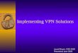 Implementing VPN Solutions Laurel Boyer, CCIE 4918 Presented, June 2003