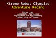 Xtreme Robot Olympiad Adventure Racing Peter Laz Associate Professor Department of Engineering University of Denver