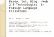 Ready, Set, Blog! –Web 2.0 Technologies in Foreign Language Classrooms NECTFL, March 27, 2010 Jutta Schmiers-Heller, Columbia University, js2331@columbia.edu