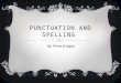 PUNCTUATION AND SPELLING By: Salma & Jagga. THE APOSTROPHE  In the singular (just one) the apostrophe comes before the ‘s’ : that lady’s hat (one lady)