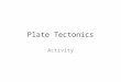 Plate Tectonics Activity.??? What is plate tectonics?