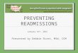 PREVENTING READMISSIONS Presented by Debbie Rivet, MSW, CCM January 16 th, 2015