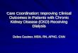 Care Coordination: Improving Clinical Outcomes in Patients with Chronic Kidney Disease (CKD) Receiving Dialysis Debra Castner, MSN, RN, APNC, CNN