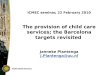 ICMEC seminar, 22 February 2010 The provision of child care services; the Barcelona targets revisited Janneke Plantenga J.Plantenga@uu.nl J.Plantenga@uu.nl