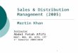 1 Sales & Distribution Management (2005) Martin Khan Instructor Abdel Fatah Afifi MA&T, MBA, BA, ACPA, CPT 1 st Semester 2009/2010