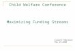 Child Welfare Conference Maximizing Funding Streams Elliott Robinson May 29,2008