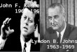 John F. Kennedy 1960-1963 Lyndon B. Johnson 1963-1969