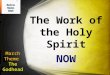 March Theme The Godhead The Work of the Holy Spirit NOW