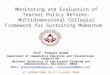 Monitoring and Evaluation of Teacher Policy Reforms: Multidimensional Collegial Framework for Sustaining Momentum Prof. Pranati Panda Department of Comparative