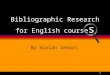 1 Bibliographic Research for English course s By Vivian Zenari