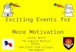 Exciting Events for More Motivation Lesley Welsh The English Martyrs School and Sixth Form College, Hartlepool SSAT Lead Practitioner