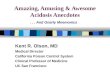 Amazing, Amusing & Awesome Acidosis Anecdotes... And Gnarly Mnemonics Kent R. Olson, MD Medical Director California Poison Control System Clinical Professor