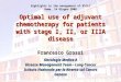 Optimal use of adjuvant chemotherapy for patients with stage I, II, or IIIA disease Francesco Grossi Oncologia Medica A Disease Management Team - Lung