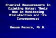 Chemical Measurements in Drinking Water: Their Use in Monitoring Disinfection and its Consequences Kusum Perera, Ph.D