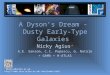 A Dyson’s Dream - Dusty Early-Type Galaxies Nicky Agius * A.E. Sansom, C.C. Popescu, G. Natale + GAMA + H-ATLAS *NKAgius@uclan.ac.uk nka/index.html