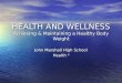 HEALTH AND WELLNESS Achieving & Maintaining a Healthy Body Weight John Marshall High School Health 9
