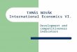 TAMÁS NOVÁK International Economics VI. Development and competitiveness indicators