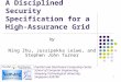 1 A Disciplined Security Specification for a High- Assurance Grid by Ning Zhu, Jussipekka Leiwo, and Stephen John Turner Parallel Computing Centre Distributed