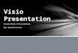 PowerPoint Presentation By: David Larson. IPA’s Identify Components of Visio 2010 interface, navigate a Visio drawing, and get help Using Visio. Manipulate