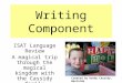 Writing Component ISAT Language Review A magical trip through the magical kingdom with the Cassidy family Created by Kathy Cassidy, Westside