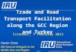 (c) International Road Transport Union (IRU) 2012 Trade and Road Transport Facilitation along the GCC Region and Turkey Istanbul, 7 February 2012 Page