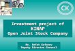 Investment project of KINAP Open Joint Stock Company Mr. Refat Gafarov Deputy Director General CK