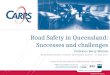 CRICOS No. 00213J Road Safety in Queensland: Successes and challenges Professor Barry Watson Road Safety Decade of Action: Queensland Launch – 11 May 2011