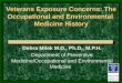 Veterans Exposure Concerns: The Occupational and Environmental Medicine History Debra Milek M.D., Ph.D., M.P.H. Department of Preventive Medicine/Occupational