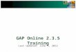 GAP Online 2.3.5 Training Last Updated: June 5, 2012