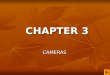 CHAPTER 3 CHAPTER 3 CAMERAS. CHAPTER OBJECTIVES Explore the History of motion picture Cameras; Explore the History of motion picture Cameras; Gain an