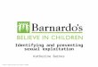 Barnardo’s Registered Charity Nos 216250 and SC037605 Identifying and preventing sexual exploitation Katherine Barnes