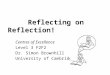 Reflecting on Reflection! Centres of Excellence Level 3 F2F2 Dr. Simon Brownhill University of Cambridge