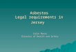 Asbestos Legal requirements in Jersey Colin Myers Director of Health and Safety