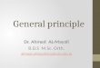 General principle Dr. Ahmed AL-Mayali B.D.S M.Sc. Orth. ahmed.almayali@uokufa.edu.iq